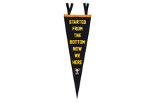 Load image into Gallery viewer, Started From the Bottom Drake Pennant • Oxford Pennant Original
